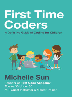 cover image of First Time Coders: a Definitive Guide to Coding for Children